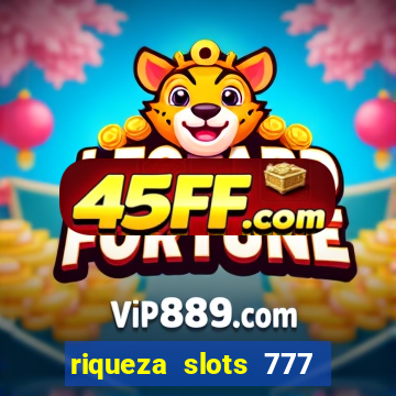 riqueza slots 777 paga mesmo